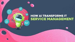 How AI Transforms IT Service Management | #itsm