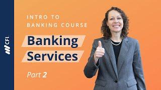 Banking Services: Intro to Banking Course | Part 2