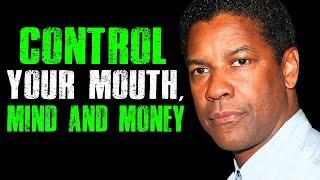 CONTROL YOUR MOUTH, MIND, MOOD, AND MONEY - Denzel Washington Motivation