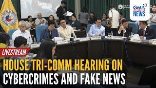 LIVE: House Tri-Comm hearing on cybercrimes and fake news... | GMA Integrated News - Replay