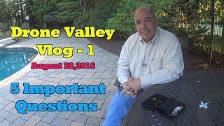 Drone Valley Vlog #1 - 5 Important Questions (August 28,2016)