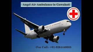 Get Angel Air Ambulance from Guwahati to Any Other City at a Genuine Fare