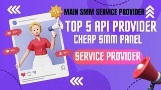 Top 5 API Providers for SMM Panel in 2024 | Main SMM Service Provider | Cheap SMM Service Provider