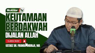 Keutamaan Berdakwah Di Jalan Allah - Ustadz Dr. Firanda Andirja, M.A.