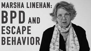 BPD & Escape Behavior | MARSHA LINEHAN