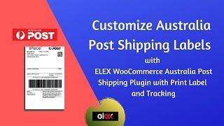 Customize Australia Post Shipping Labels using ELEX WooCommerce Australia Post Shipping Plugin