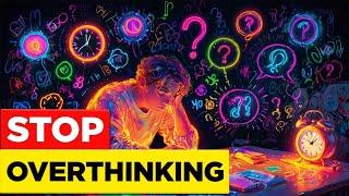 7 Ways to Stop Overthinking (Start Today)