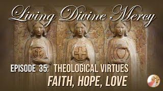 Theological Virtues: Faith, Hope, Love - Living Divine Mercy TV Show (EWTN) Ep. 35