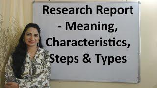 Research Report - Meaning, Characteristics, Steps & Types