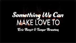 Eric Benét & Tamar Braxton - "Something We Can Make Love To" (Official Lyric Video)