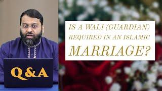 Is a Wali (Guardian) Required in an Islamic Marriage | Q&A | Shaykh Dr. Yasir Qadhi