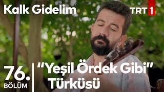 Yeşil Ördek Gibi Türküsü - Sadık'ın Sesinden - Kalk Gidelim 76. Bölüm