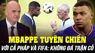 MBAPPE TUYÊN CHIẾN VỚI CẢ LĐBĐ PHÁP VÀ FIFA: KHÔNG THAM DỰ CÁC TRẬN GIAO HỮU THẤP KÉM