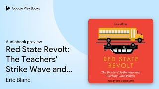 Red State Revolt: The Teachers' Strike Wave and… by Eric Blanc · Audiobook preview