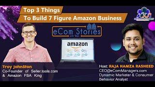 Top 3 Strategies to Build a 9 Figure Amazon Business| Troy from Amazon FBA Kings| RAJA |eComManagers