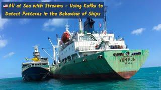 [Kafka Summit]  All at Sea with Streams - Using Kafka to Detect Patterns in the Behaviour of Ships