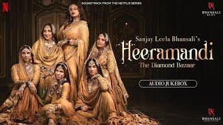 Heeramandi - Audio Jukebox | Sanjay Leela Bhansali | Netflix | Bhansali Music