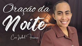 17/11/2024 - ORAÇÃO DA NOITE - IZABEL FERREIRA