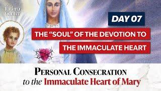 Personal Consecration Day 07: The "Soul" of the Devotion to the Immaculate Heart