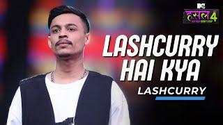 Lashcurry Hai Kya | Lashcurry | MTV Hustle 4