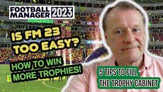 FM - Old Man Phil - Understanding FM - Is FM23 Too Easy?! - How To Win Trophies - 5 Must Do Tips!