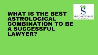 What is the best astrological combination to be a Successful Lawyer |Professions as per Bhrighu Nadi