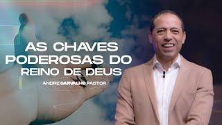 AS CHAVES PODEROSAS DO REINO DE DEUS - Pr. André Carvalho