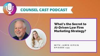 What’s The Secret To AI-Driven Law Firm Marketing Strategy? With James Hipkin | Counsel-Cast.com