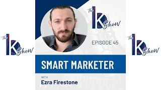 45. Ezra Firestone — Smart Marketer — The BK Show Podcast