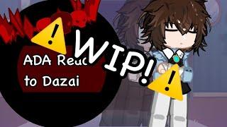 (ADA react to Dazai)(2x Speed)(WIP)(Enjoy!)