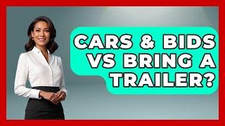Cars & Bids Vs Bring A Trailer? - Car Collector Enthusiasts
