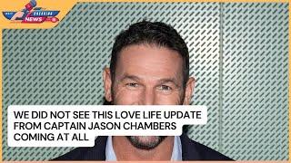 We Did Not See This Love Life Update from Captain Jason Chambers Coming At All