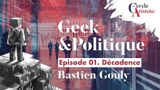 Geek et politique épisode 1 Décadence I Bastien Gouly