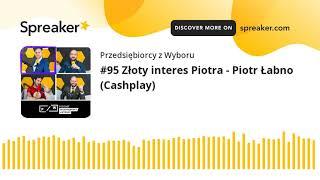 #95 Złoty interes Piotra - Piotr Łabno (Cashplay)