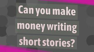 Can you make money writing short stories?