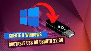 How to Create Windows Bootable USB on Ubuntu 22.04 | Windows 10 or 11