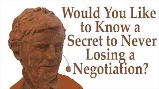 Would You Like to Know a Secret to Never Losing a Negotiation?