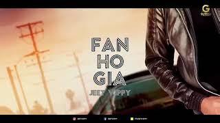 FAN HO GIA   _ Jeet Vippy  _ Latest Punjabi Song 2018  _ New Punjabi Song 2018