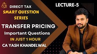 Transfer Pricing Important Questions| CA-Final DT Smart Questions Revision-5| Yash Khandelwal