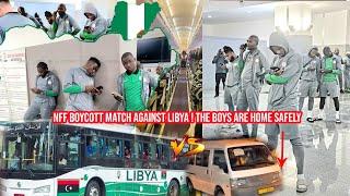 NFF BOYCOTT MATCH AGAINST LIBYA ,The Nigerian National Team are home now