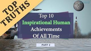 Top 10 Inspirational Human Achievements Of All Time (Part 2)