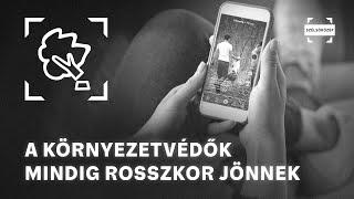 A környezetvédők mindig rosszkor jönnek | Miért nem szeretjük a zöldeket?