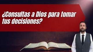 ¿Consultas a Dios Para Tomar Tus Decisiones? - Juan Manuel Vaz