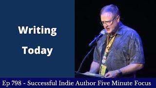 Successful Indie Author Five Minute Focus Ep798 - Writing today