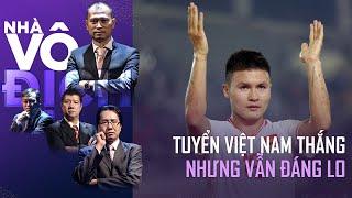 Tuyển Việt Nam thắng trận ra quân, nhưng vẫn đáng lo vô cùng | Nhà Vô Địch (Full Việt Nam)