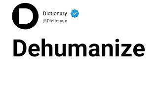 Dehumanize Meaning In English