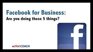 Facebook for Business: Are you doing these 5 things?  Bob Keplinger ActionCOACH The Woodlands