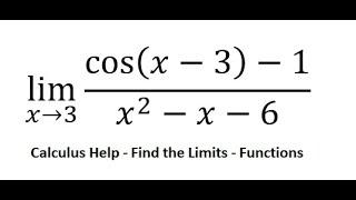 Calculus Help: Find the limits - lim (x→3)⁡ (cos⁡(x-3)-1)/(x^2-x-6) - Techniques