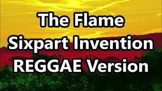 The Flame - Six Part Invention | DJ John Paul REGGAE Version