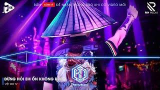 ĐỪNG HỎI EM ỔN KHÔNG REMIX TIKTOK - EM ĐÃ RẤT MẠNH MẼ REMIX - GIÁ NHƯ ĐỜI LÀM GÌ CÓ GIÁ NHƯ REMIX